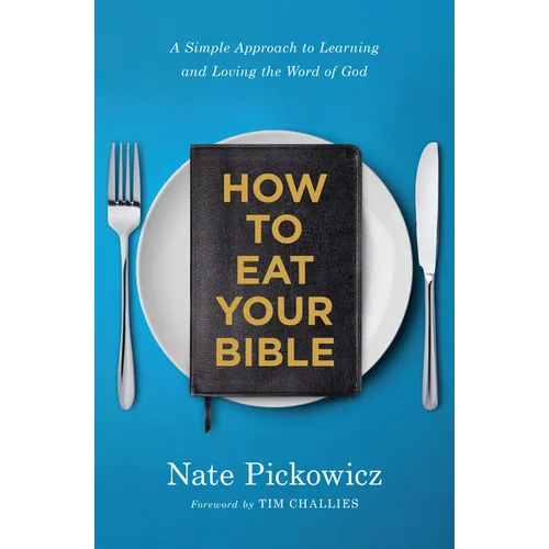 How to Eat Your Bible: A Simple Approach to Learning and Loving the Word of God