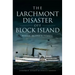 The Larchmont Disaster Off Block Island: Rhode Island's Titanic