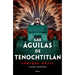 Las Águilas de Tenochtitlán / The Eagles of Tenochtitlan