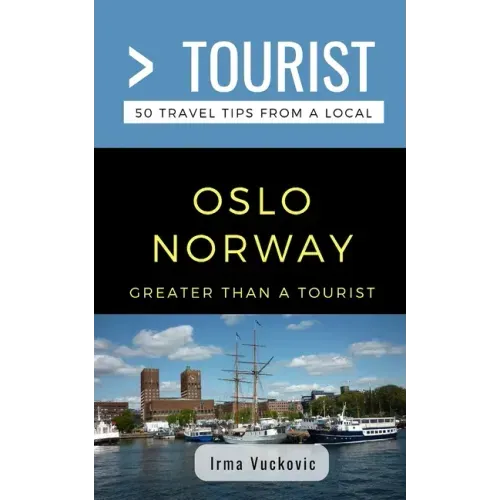 Greater Than a Tourist- Oslo Norway: 50 Travel Tips from a Local