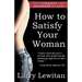 How to Satisfy Your Woman: The complete and uncensored sex guide