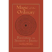 Magic of the Ordinary: Recovering the Shamanic in Judaism