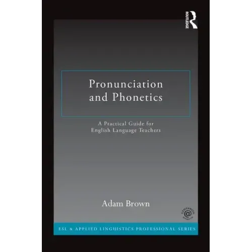 Pronunciation and Phonetics: A Practical Guide for English Language Teachers