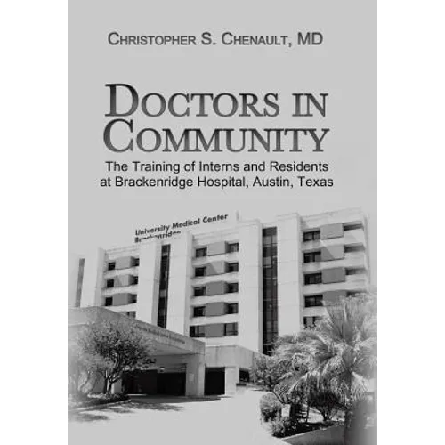 Doctors in Community: The Training of Interns and Residents at Brackenridge Hospital, Austin, Texas