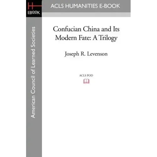 Confucian China and Its Modern Fate: A Trilogy