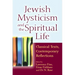 Jewish Mysticism and the Spiritual Life: Classical Texts, Contemporary Reflections
