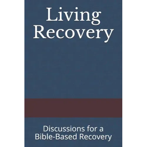 Living Recovery: Discussions for a Bible-Based Recovery