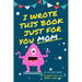 I Wrote This Book Just For You Mom!: Fill In The Blank Book For Mom/Mother's Day/Birthday's And Christmas For Junior Authors Or To Just Say They Love