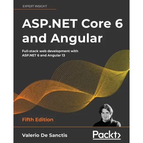 ASP.NET Core 6 and Angular - Fifth Edition: Full-stack web development with ASP.NET 6 and Angular 13