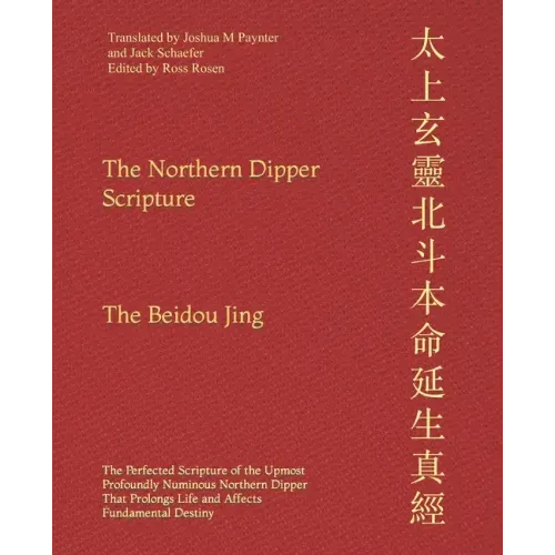 The Northern Dipper Scripture: The Perfected Scripture of the Upmost Profoundly Numinous Northern Dipper That Prolongs Life and Affects Fundamental De