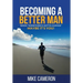 Becoming A Better Man: When "Something's Gotta Change" Maybe It's You!