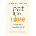 Eat to Love: A Mindful Guide to Transforming Your Relationship with Food, Body, and Life