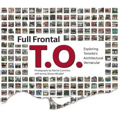 Full Frontal T.O.: Exploring Toronto's Architectural Vernacular