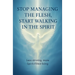 Stop Managing the Flesh, Start Walking in the Spirit