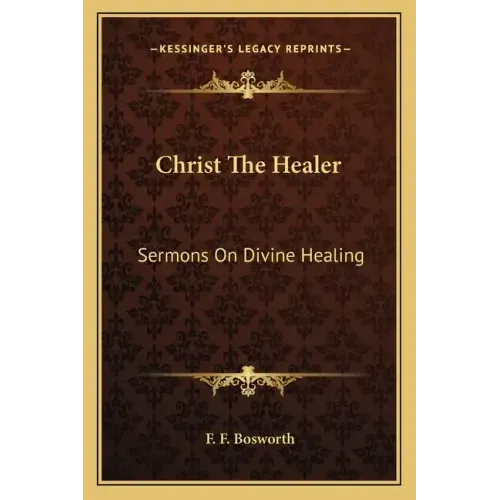 Christ the Healer: Sermons on Divine Healing