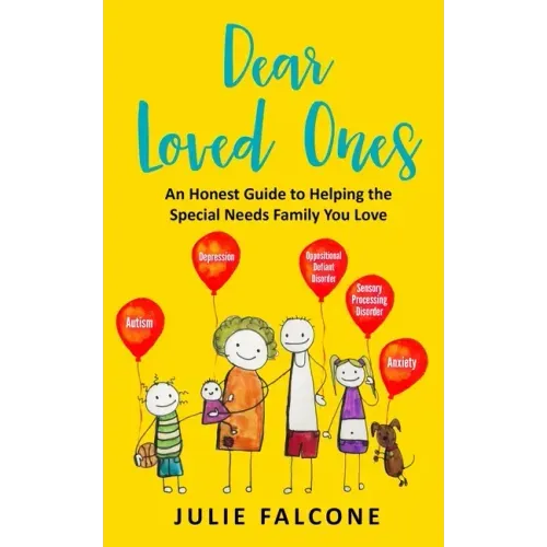 Dear Loved Ones: An Honest Guide to Helping the Special Needs Family You Love