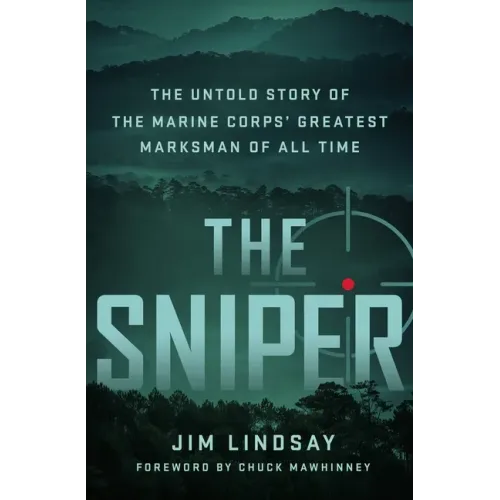 The Sniper: The Untold Story of the Marine Corps' Greatest Marksman of All Time