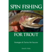 Spin Fishing for Trout: Strategies and Tactics for Success