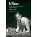 Ed Bacon: Planning, Politics, and the Building of Modern Philadelphia