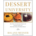 Dessert University: More Than 300 Spectacular Recipes and Essential Lessons from White House Pastry Chef Roland Mesnier