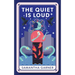 The Quiet Is Loud