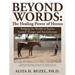 Beyond Words: The Healing Power of Horses: Bridging the Worlds of Equine Assisted Therapy and Psychotherapy