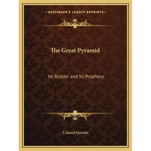 The Great Pyramid: Its Builder and Its Prophecy