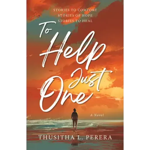 To Help Just One: Stories to Comfort Stories of Hope Stories to Heal