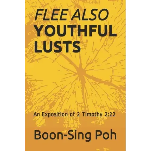 Flee Also Youthful Lusts: An Exposition of 2 Timothy 2:22