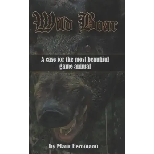 Wild Boar: A Case for the Most Beautiful Game Animal