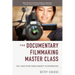 The Documentary Filmmaking Master Class: Tell Your Story from Concept to Distribution