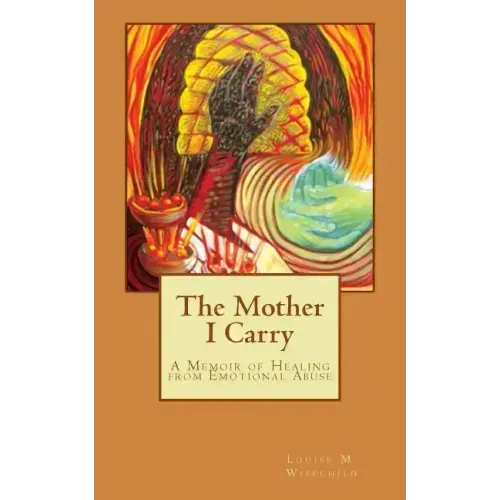 The Mother I Carry: A Memoir of Healing from Emotional Abuse