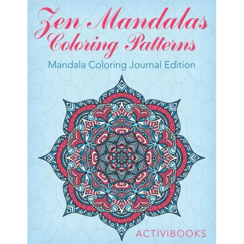 Zen Mandalas Coloring Patterns: Mandala Coloring Journal Edition