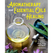 Aromatherapy and Essential Oils for Healing: 120 Remedies to Restore Mind, Body, and Spirit