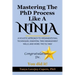 Mastering The PhD Process Like A Ninja: A Holistic Approach To Organizational Techniques Essential Time Management Skills, And More: The TLC Way