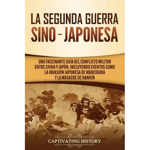 La Segunda Guerra Sino-Japonesa: Una Fascinante Guía del Conflicto Militar entre China y Japón, Incluyendo Eventos como la Invasión Japonesa de Manchu