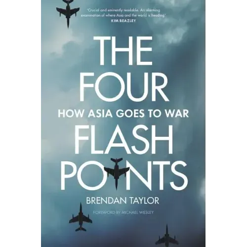 Four Flashpoints: How Asia Goes to War