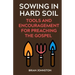 Sowing in Hard Soil: Tools and Encouragement for Preaching the Gospel