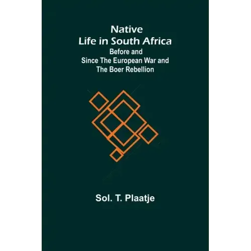 Native Life in South Africa; Before and Since the European War and the Boer Rebellion