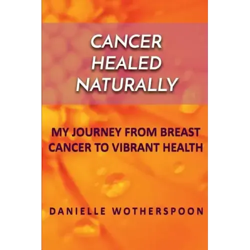 Cancer Healed Naturally: My Journey from Breast Cancer to Vibrant Health