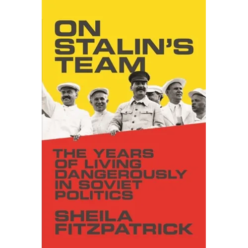 On Stalin's Team: The Years of Living Dangerously in Soviet Politics