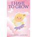 I Have to Grow