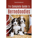 The Complete Guide to Bernedoodles: Everything you need to know to successfully raise your Bernedoodle puppy!