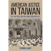 American Justice in Taiwan: The 1957 Riots and Cold War Foreign Policy