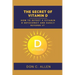 The Secret of Vitamin D: How to Detect a Vitamin D Deficiency and Easily Reverse It