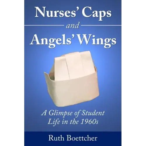 Nurses' Caps and Angels' Wings: A Glimpse of Student Life in the 1960s