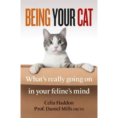Being Your Cat: What's Really Going on in Your Feline's Mind