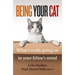 Being Your Cat: What's Really Going on in Your Feline's Mind