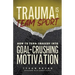 Trauma Is a Team Sport: How to Turn Tragedy into Goal-Crushing Motivation