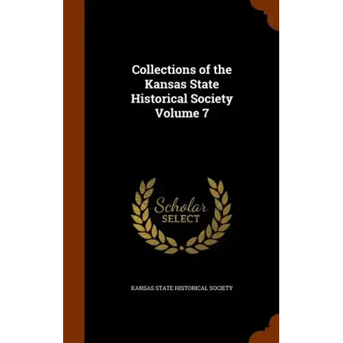 Collections of the Kansas State Historical Society Volume 7